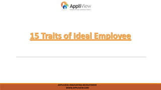 APPLIVIEW-INNOVATING RECRUITMENT
WWW.APPLIVIEW.COM
 