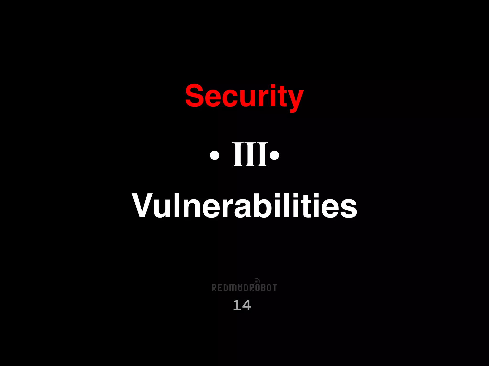 Security
14
• III•
Vulnerabilities
 