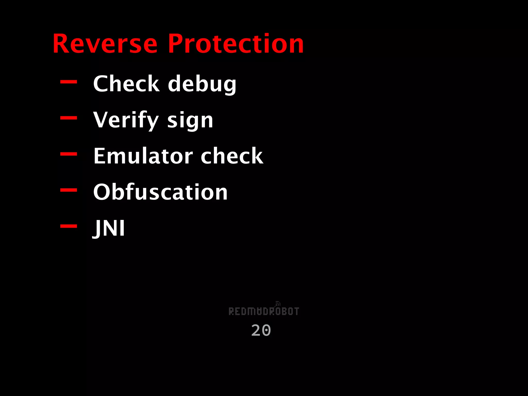 - Check debug
- Verify sign
- Emulator check
- Obfuscation
- JNI
Reverse Protection
20
 