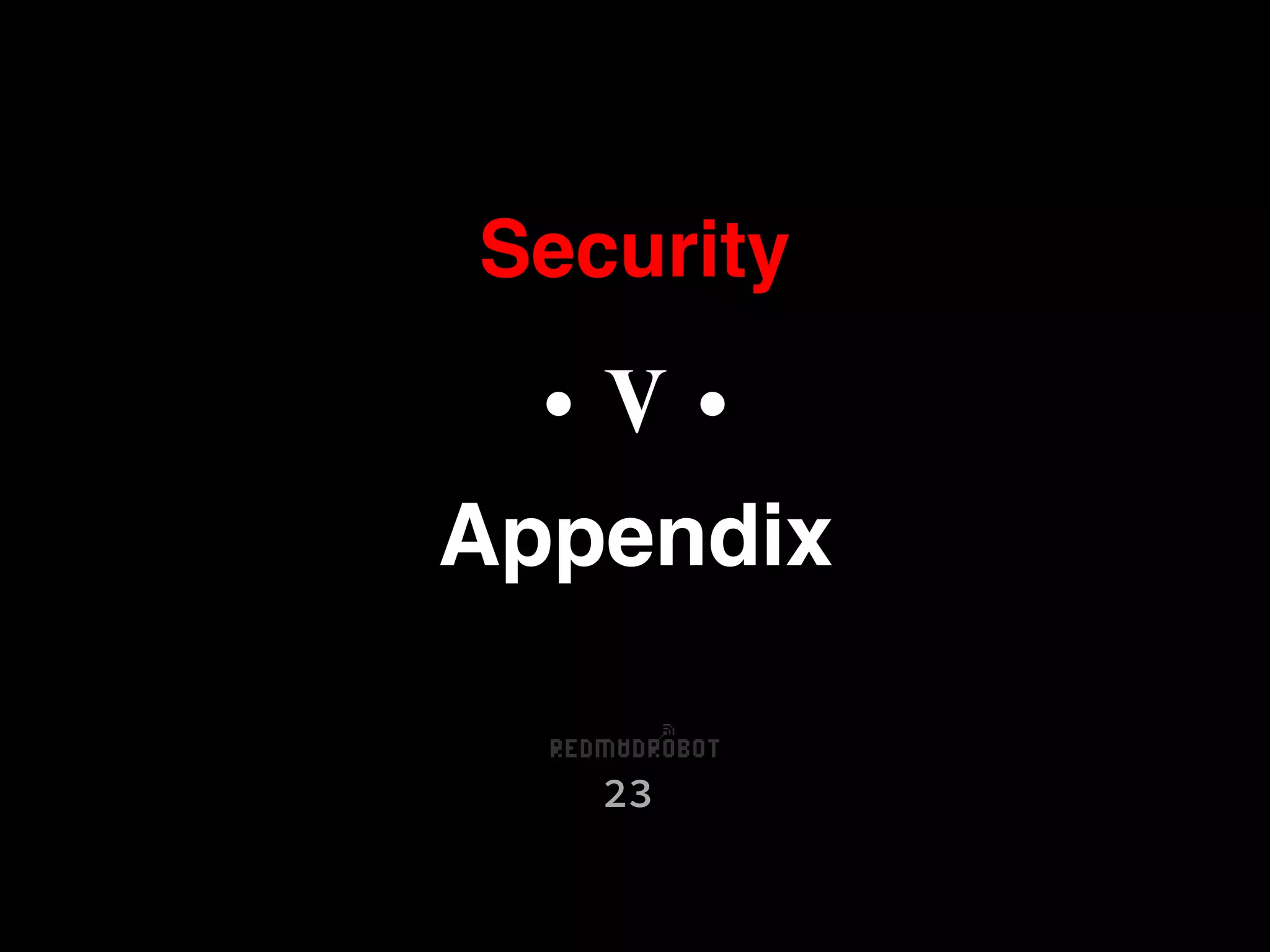 Security
23
• V •
Appendix
 