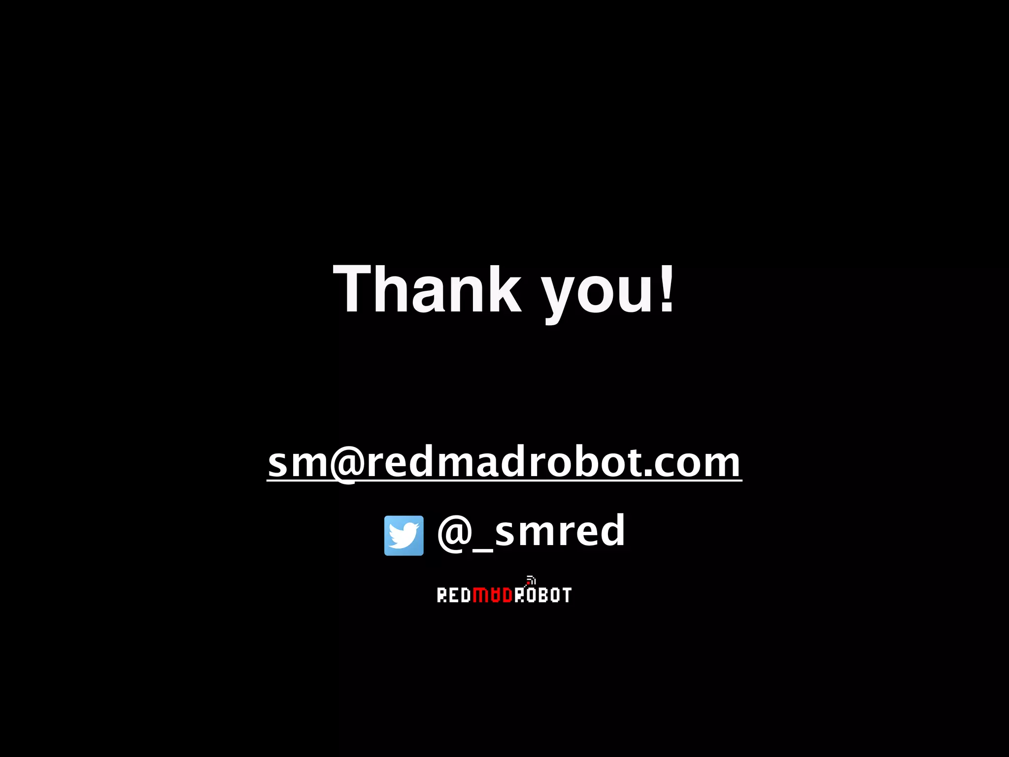 Thank you!
sm@redmadrobot.com
@_smred
 