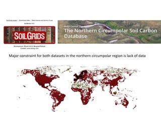 Major constraint for both datasets in the northern circumpolar region is lack of data
 