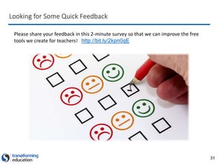 31
Looking for Some Quick Feedback
Please share your feedback in this 2-minute survey so that we can improve the free
tools we create for teachers! http://bit.ly/2kpn0qE
 