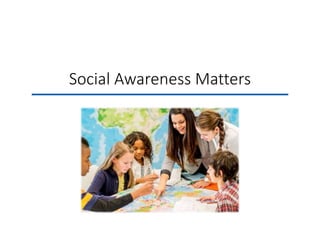 Social Awareness Matters
 