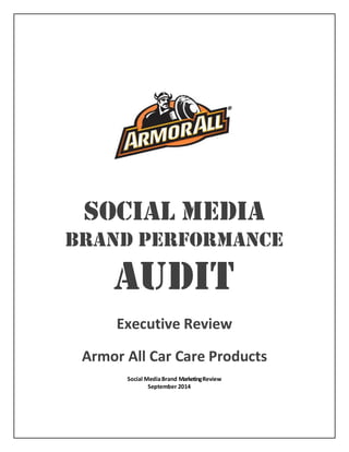 Social media
Brand performance
audit
Executive Review
Armor All Car Care Products
Social MediaBrand MarketingReview
September 2014
 