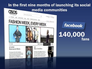 In the first nine months of launching its social
               media communities




                             140,000
                                          fans
 