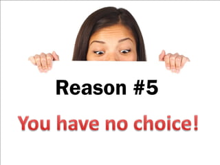 Reason #5
 