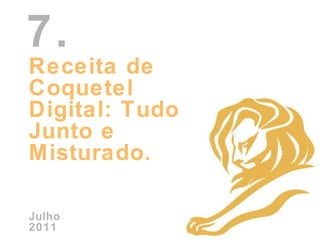 Receita de Coquetel Digital: Tudo Junto e Misturado.  Julho 2011 7. 