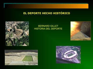 BERNARD GILLET
HISTORIA DEL DEPORTE
EL DEPORTE HECHO HISTÓRICOEL DEPORTE HECHO HISTÓRICO
 
