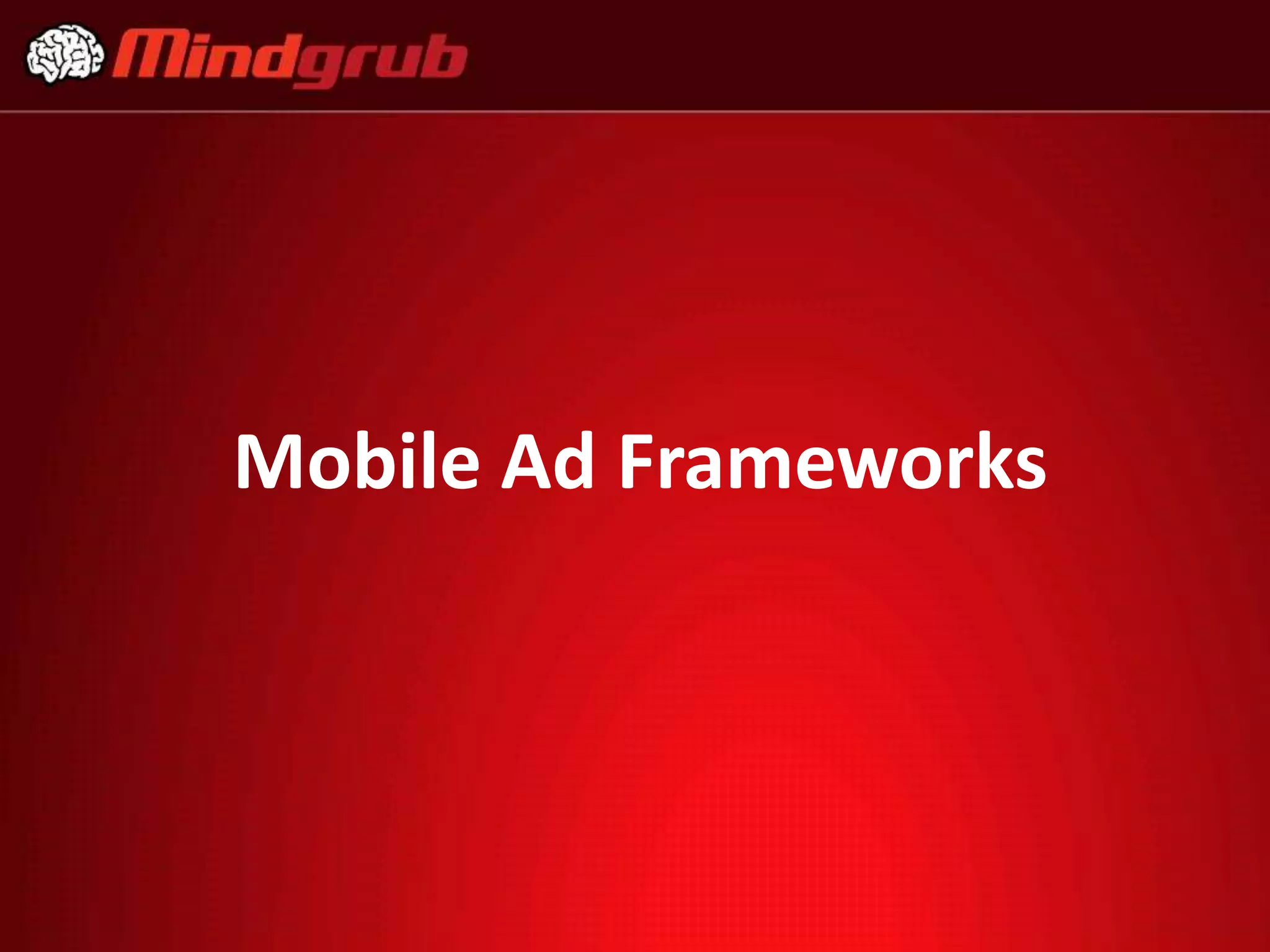Mobile Ad Frameworks
 