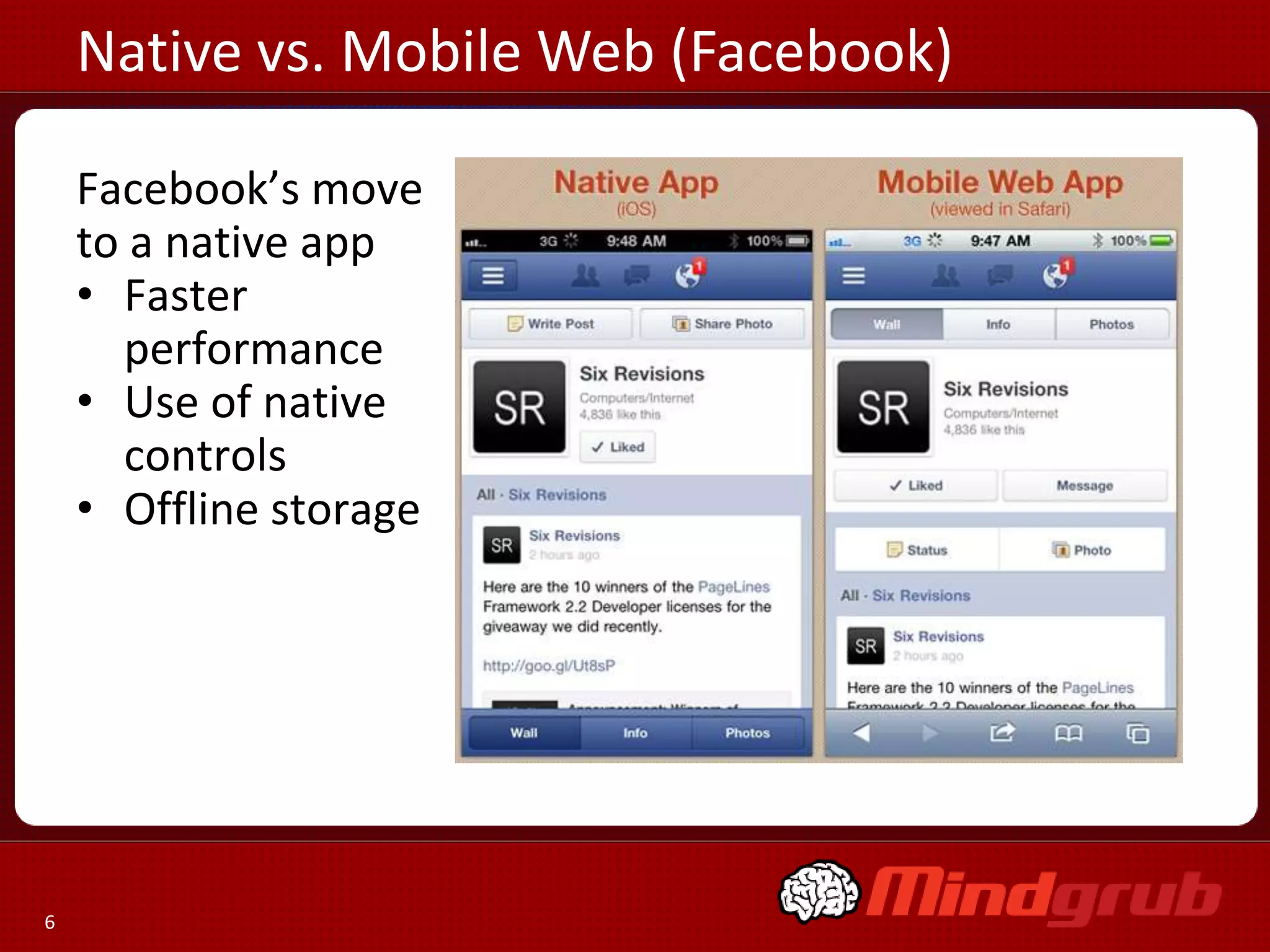 Native vs. Mobile Web (Facebook)

    Facebook’s move
    to a native app
    • Faster
      performance
    • Use of native
      controls
    • Offline storage




6
 