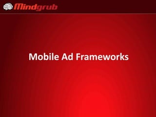 Mobile Ad Frameworks
 