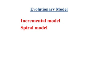 Evolutionary Model
Incremental model
Spiral model
 