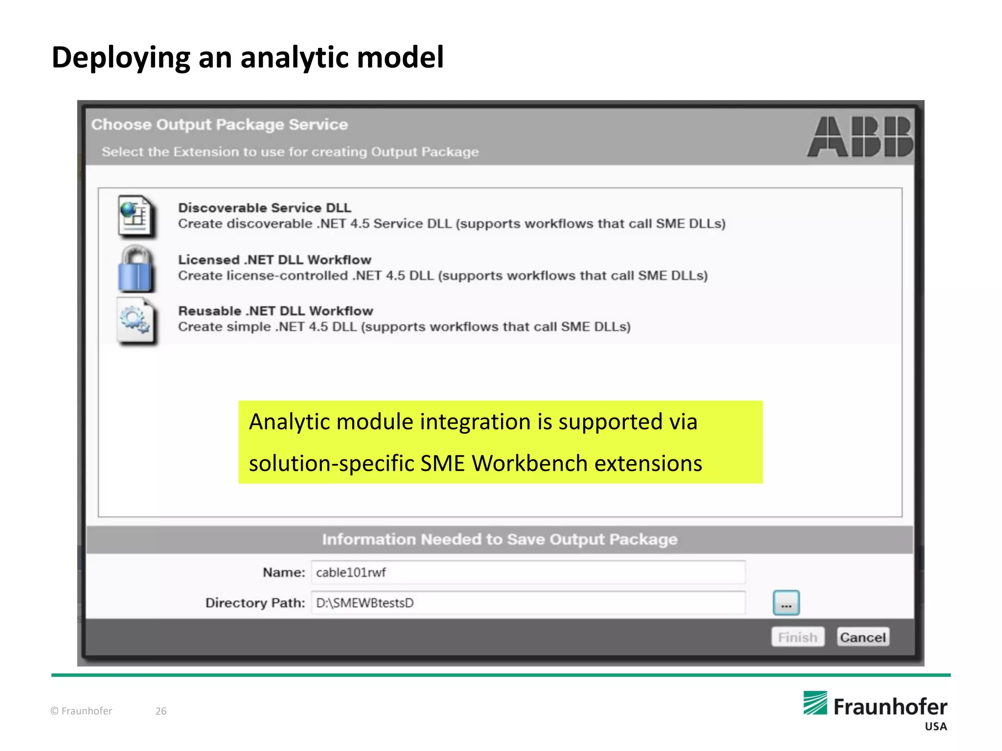 © Fraunhofer 26
Deploying an analytic model
Analytic module integration is supported via
solution-specific SME Workbench extensions
 