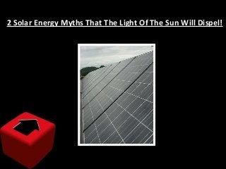 2 Solar Energy Myths That The Light Of The Sun Will Dispel!

 
