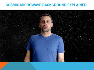 COSMIC MICROWAVE BACKGROUND EXPLAINED
 