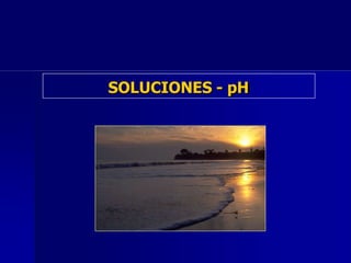 SOLUCIONES - pH
 