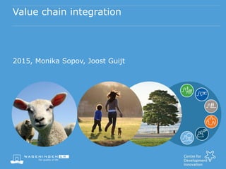 Value chain integration
2015, Monika Sopov, Joost Guijt
 