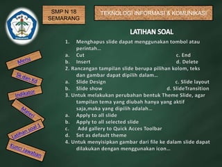 SMP N 18
SEMARANG
TEKNOLOGI INFORMASI & KOMUNIKASI
 