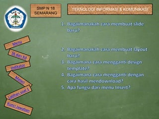 SMP N 18
SEMARANG
TEKNOLOGI INFORMASI & KOMUNIKASI
 