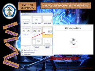 SMP N 18
SEMARANG
TEKNOLOGI INFORMASI & KOMUNIKASI
 