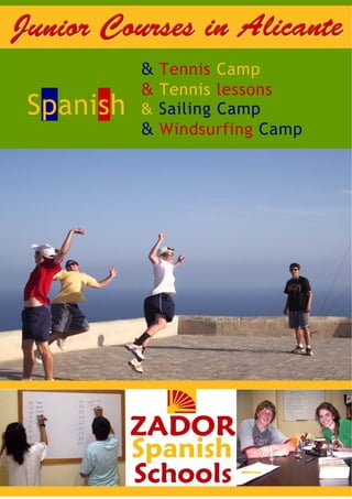 Junior Courses in Alicante
               & Tennis Camp
     Spanish
               & Tennis lessons
     Spanish
 Spanish
     Spanish   & Sailing Camp
               & Windsurfing Camp
     Spanish
 