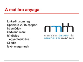 A mai óra anyaga
Linkedin.com reg
Sportinfo-2015 csoport
írásmódok
kedvenc oldal
hírközlés
egyedfejlődése
Clipdis
levél magamnak
 
