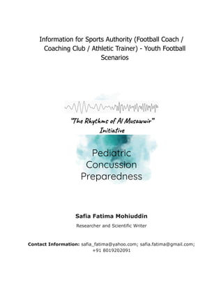 Information for Sports Authority (Football Coach /
Coaching Club / Athletic Trainer) - Youth Football
Scenarios
Safia Fatima Mohiuddin
Researcher and Scientific Writer
Contact Information: safia_fatima@yahoo.com; safia.fatima@gmail.com;
+91 8019202091
 