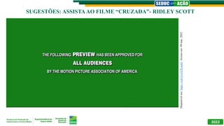 SUGESTÕES: ASSISTA AO FILME “CRUZADA”- RIDLEY SCOTT
Disponível
em:
https://cutt.ly/uAOLomG.
Acesso
em:
09
mar.
2022.
2022
 
