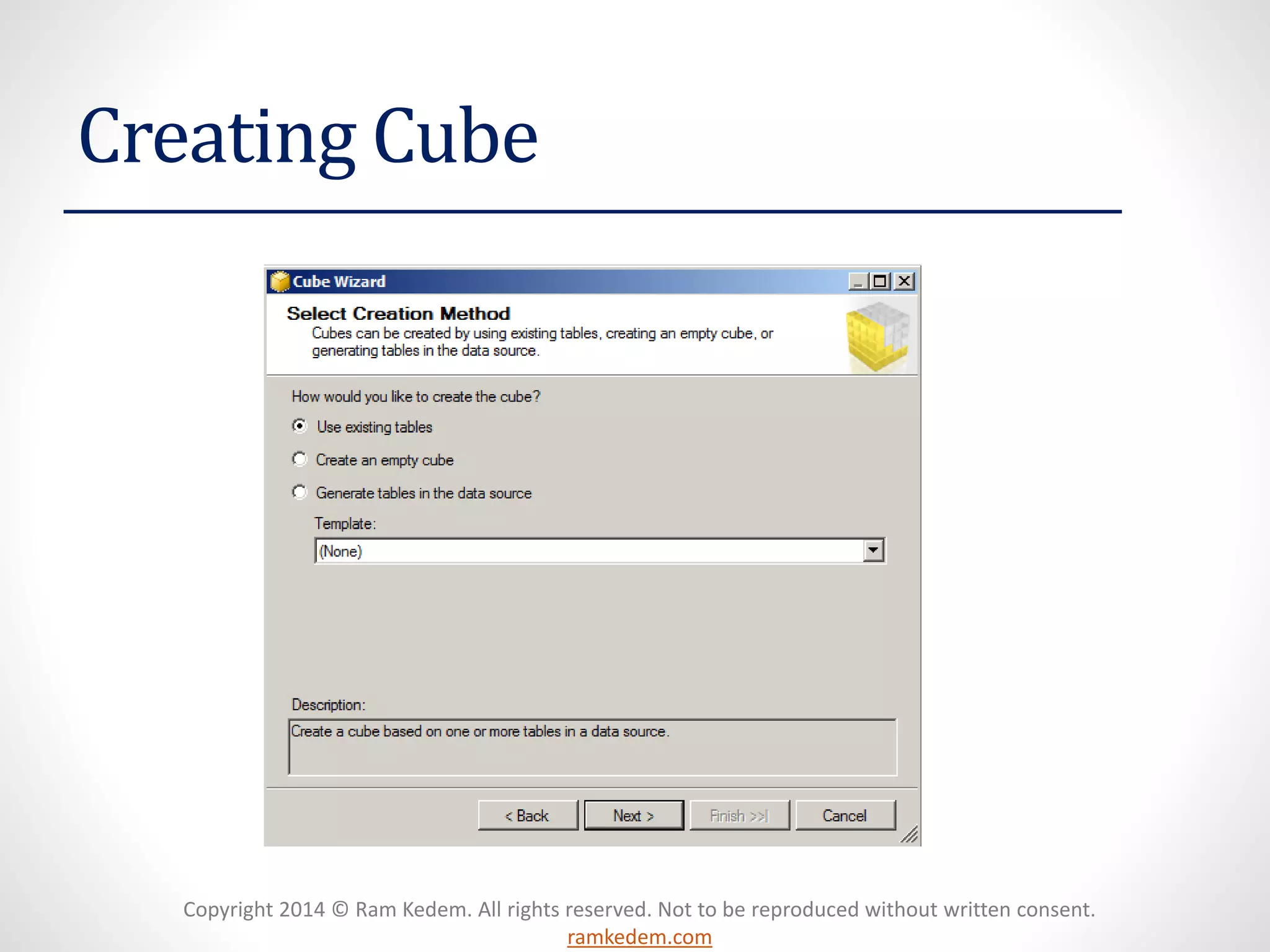 Copyright 2014 © Ram Kedem. All rights reserved. Not to be reproduced without written consent.
ramkedem.com
Creating Cube
 