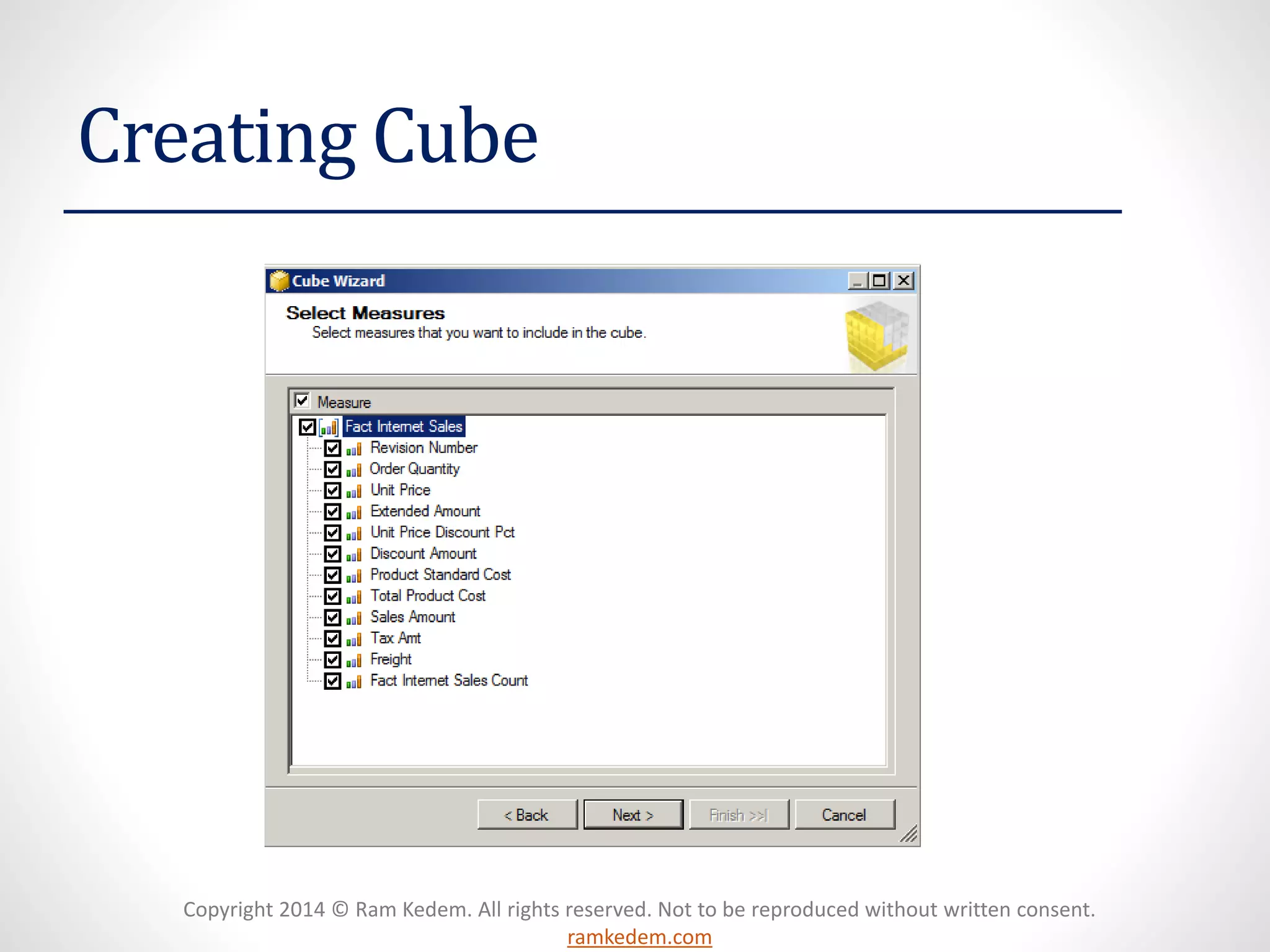 Copyright 2014 © Ram Kedem. All rights reserved. Not to be reproduced without written consent.
ramkedem.com
Creating Cube
 
