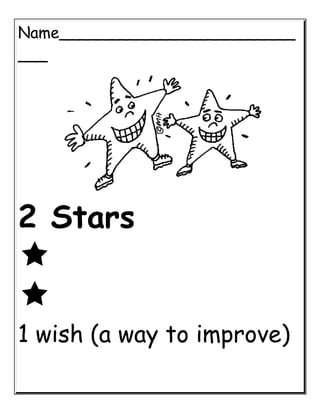 Name________________________
___




2 Stars


1 wish (a way to improve)
 