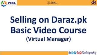 Selling on Daraz.pk
Basic Video Course
(Virtual Manager)
 