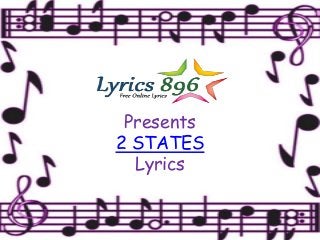 Presents
2 STATES
Lyrics
 
