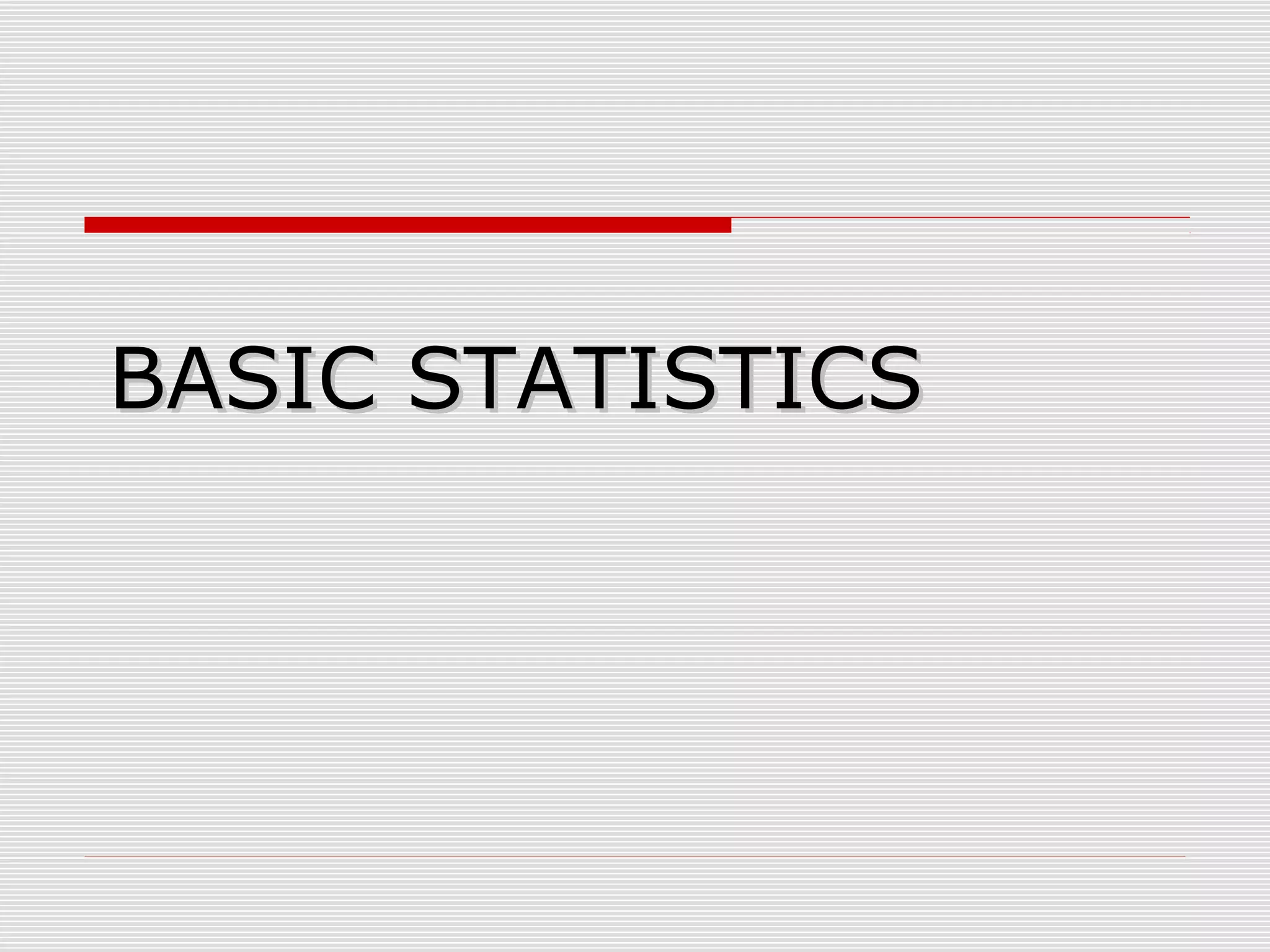 BASIC STATISTICSBASIC STATISTICS
 