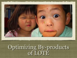 Optimizing By-products of LOTE 