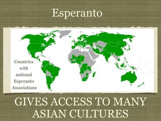 Esperanto GIVES ACCESS TO MANY ASIAN CULTURES Countries  with  national  Esperanto  Associations 