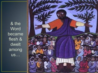 & the
Word
became
flesh &
dwelt
among
us…
 