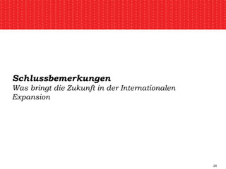 Schlussbemerkungen Was bringt die Zukunft in der Internationalen Expansion 