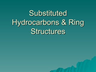 Substituted Hydrocarbons & Ring Structures 