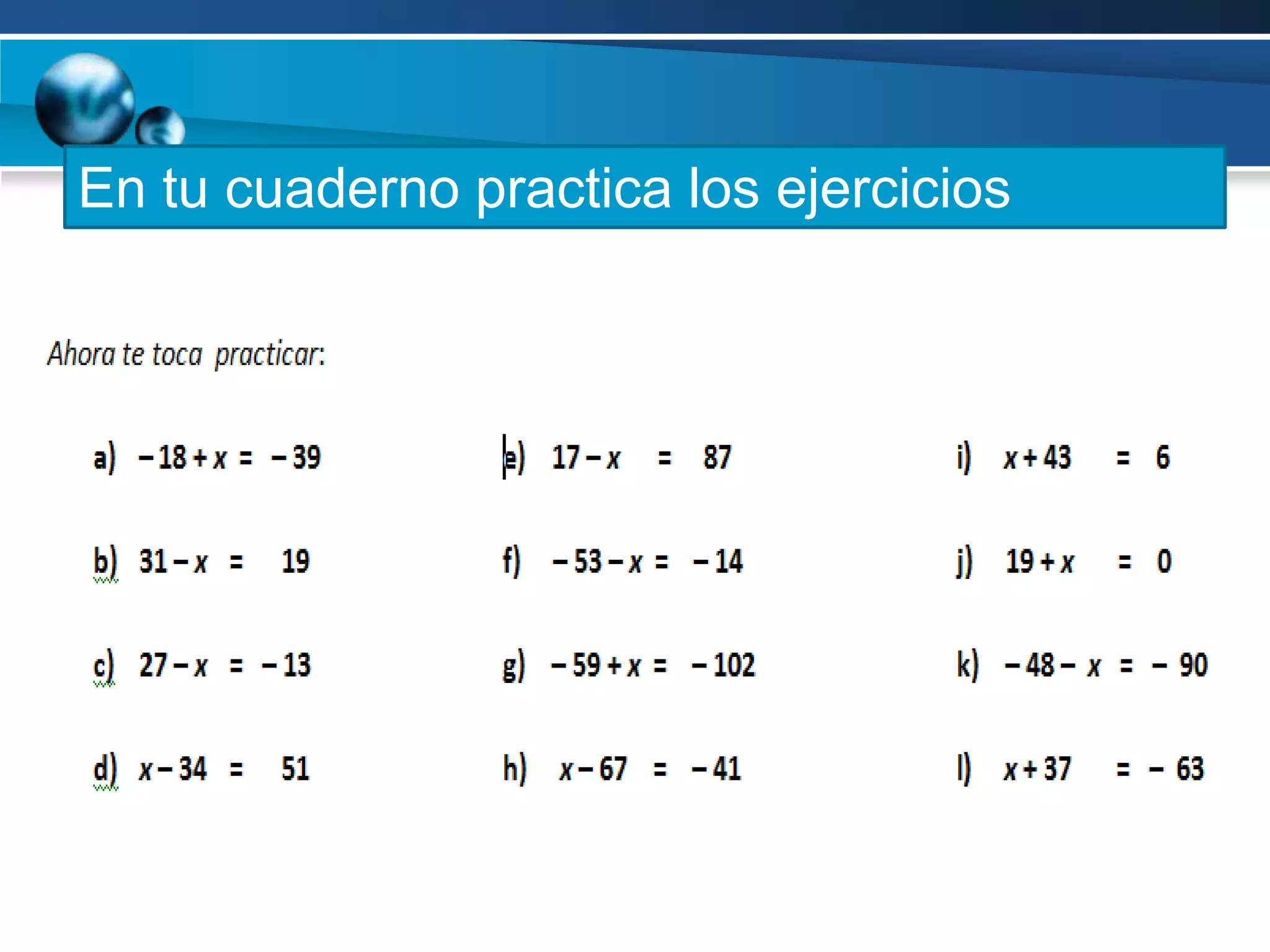En tu cuaderno practica los ejercicios
propuestos:
 