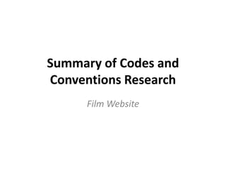 Summary of Codes and
Conventions Research
      Film Website
 