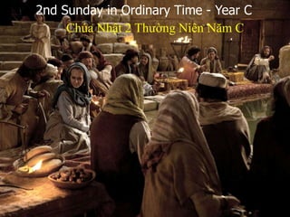 2nd Sunday in Ordinary Time - Year C
Chúa Nhật 2 Thường Niên Năm C
 
