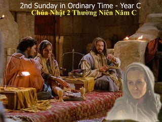 2nd Sunday in Ordinary Time - Year C
Chúa Nhật 2 Thường Niên Năm C
 