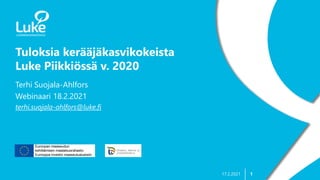 1
Tuloksia kerääjäkasvikokeista
Luke Piikkiössä v. 2020
17.2.2021
Terhi Suojala-Ahlfors
Webinaari 18.2.2021
terhi.suojala-ahlfors@luke.fi
 