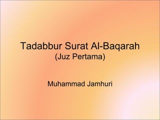 Tadabbur S urat Al-Baqarah (Juz Pertama) Muhammad Jamhuri 