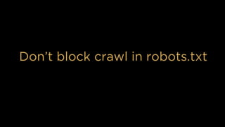 Don’t block crawl in robots.txt
 
