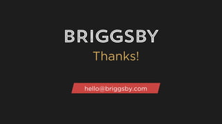 Thanks!
hello@briggsby.com
 