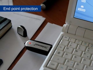 End point protection




                       www.flickr.com/photos/dimenticato/2600683772
 