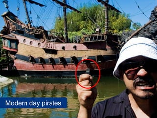 Modern day pirates
www.flickr.com/photos/tavallai/4766144788
 